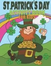 St Patricks Day Activity Book For Kids: Coloring Pages, Mazes, Word Search, Dot-to-Dot, and Find The Difference Puzzles