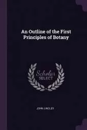 An Outline of the First Principles of Botany