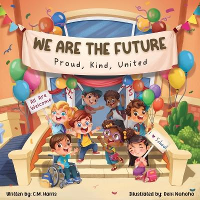 We Are The Future: A Children's Book About Kindness, Inclusion, and Belonging at School
