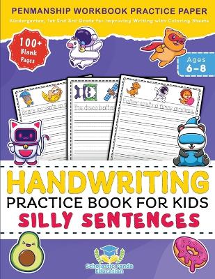 Handwriting Practice Book for Kids Silly Sentences: Penmanship Workbook Practice Paper for K, Kindergarten, 1st 2nd 3rd Grade for Improving Writing With Coloring Sheets and 100+ Blank Pages Ages 6-8