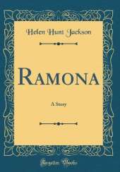 Ramona: A Story (Classic Reprint)