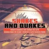 Shakes and Quakes Natural Disasters that Change the Earth Science Book 5th Grade Children's Earth Sciences Books