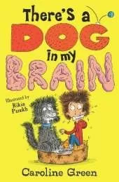 There's a Dog in My Brain!: Comedy body-swap adventure and canine capers in this funny book for readers aged 7, 8, 9