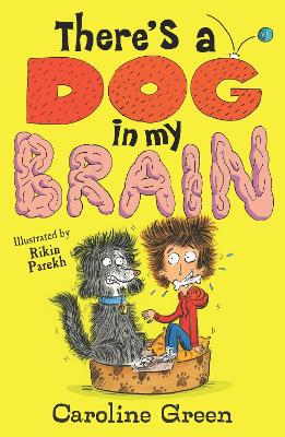 There's a Dog in My Brain!: Comedy body-swap adventure and canine capers in this funny book for readers aged 7, 8, 9
