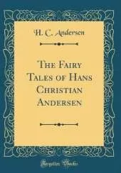 The Fairy Tales of Hans Christian Andersen (Classic Reprint)
