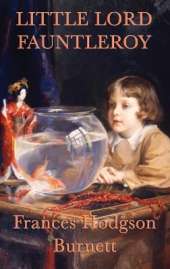 Little Lord Fauntleroy: A Classic Victorian Children's Novel of Kindness, Inheritance, and Family
