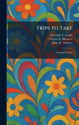 Trips to Take: A Second Reader