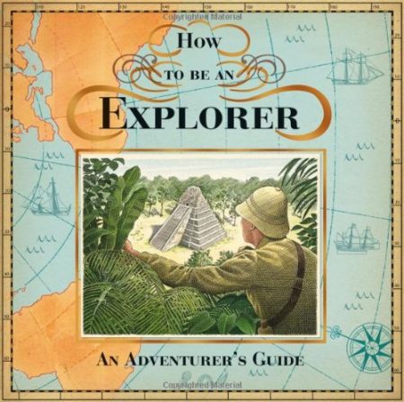 How to be an Explorer: An Adventurer's Guide