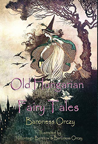 Old Hungarian Fairy Tales: (Illustrated & Unabridged Classic Edition)