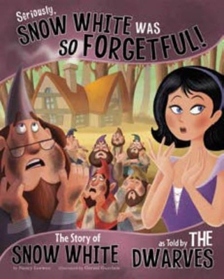 Other Side of the Story Seriously, Snow White Was So Forgetful the Story of Snow White as Told by the Dwarves