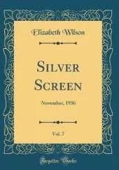Silver Screen, Vol. 7: November, 1936 (Classic Reprint)
