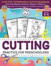 Cutting Practice for Preschoolers: A Fun Step 1 Scissor Skills Activity Workbook with Coloring Sheets, Animals, Shapes, Patterns, Beginner Cut and ... and Kids Ages 3-5 (Elementary Books for Kids)