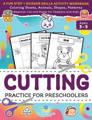 Cutting Practice for Preschoolers: A Fun Step 1 Scissor Skills Activity Workbook with Coloring Sheets, Animals, Shapes, Patterns, Beginner Cut and ... and Kids Ages 3-5 (Elementary Books for Kids)