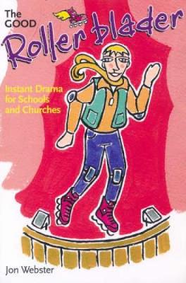 The Good Rollerblader and Other Sketches: Instant Drama for Schools and Churches