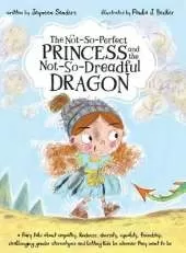 The Not-So-Perfect Princess and the Not-So-Dreadful Dragon: A fairy tale about empathy, kindness, diversity, equality, friendship, challenging gender stereotypes and letting kids be whoever they want to be