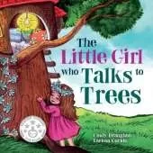The Little Girl Who Talks to Trees: A heartwarming story of a young girl trying to save something she loves. Downloadable STEM resources. November 2023