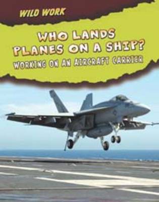 Who Lands Planes on a Ship?: Working on an Aircraft Carrier