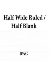 Half Wide Ruled / Half Blank: 100 Pages 8.5 X 11