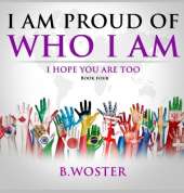 I Am Proud of Who I Am: I hope you are too (Book Four)