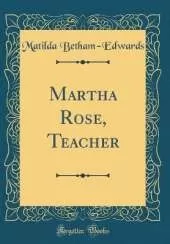 Martha Rose, Teacher (Classic Reprint)