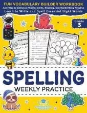 Spelling Weekly Practice for 3rd Grade: Vocabulary Builder Workbook to Learn to Write and Spell Essential Sight Words Phonics Activities and Handwriting Practice with Vowels, Consonant Doubling, Compound Words, Homophones + Worksheets Ages 8-9