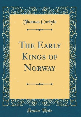 The Early Kings of Norway (Classic Reprint)