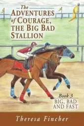 The Adventures of Courage, the Big Bad Stallion: Big, Bad and Fast