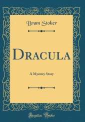 Dracula: A Mystery Story (Classic Reprint)