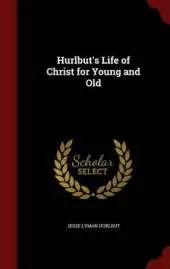 Hurlbut's Life of Christ for Young and Old