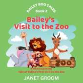 Bailey's Visit to the Zoo: Bailey Boo saves the day when a fire breaks out at the Zoo