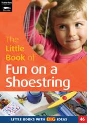 The Little Book of Fun on a Shoestring: Cost Conscious Ideas for Early Years Activities