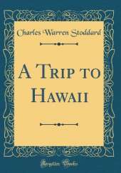 A Trip to Hawaii (Classic Reprint)