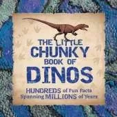 Little Chunky Book of Dinosaurs: Hundreds of Fun Facts Spanning Millions of Years