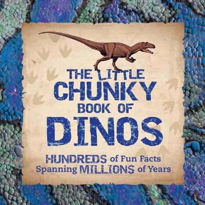 Little Chunky Book of Dinosaurs: Hundreds of Fun Facts Spanning Millions of Years
