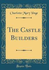 The Castle Builders (Classic Reprint)