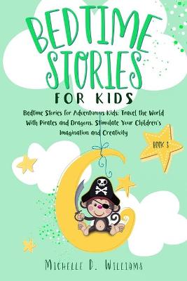 Bedtime Stories for Kids: Bedtime Stories for Adventurous Kids: Travel the World With Pirates and Dragons, Stimulate Your Children's Imagination and Creativity (Book 3)