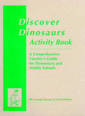 Discover Dinosaurs Activity Book: A Comprehensive Teacher's Guide for Elementary and Middle Schools