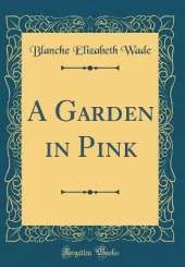 A Garden in Pink (Classic Reprint)