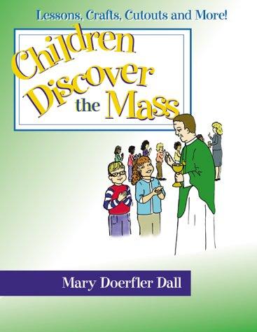 Children Discover the Mass: Lessons, Crafts, Cutouts, and More!