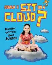 Could I Sit on a Cloud?: And other questions about Science