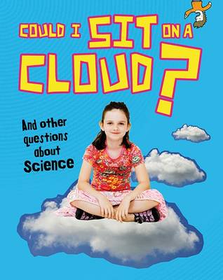 Could I Sit on a Cloud?: And other questions about Science