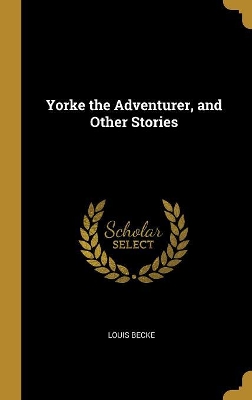 Yorke the Adventurer, and Other Stories