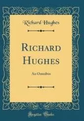 Richard Hughes: An Omnibus (Classic Reprint)