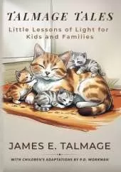 Talmage Tales: Little Lessons of Light for Kids and Families