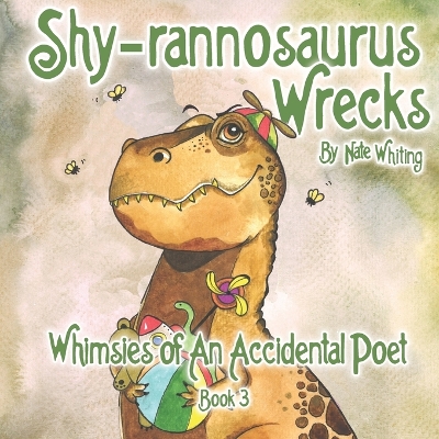 Shy-rannosaurus Wrecks: Whimsies of An Accidental Poet: Book 3