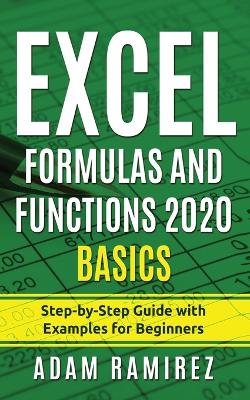 Excel Formulas and Functions 2020 Basics: Step-by-Step Guide with Examples for Beginners