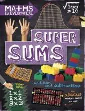 Maths is Everywhere: Super Sums: Addition, subtraction, multiplication and division