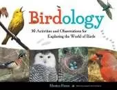 Birdology: 30 Activities and Observations for Exploring the World of Birds