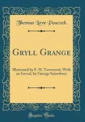 Gryll Grange: Illustrated by F. H. Townsend, With an Introd, by George Saintsbury (Classic Reprint)