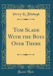 Tom Slade With the Boys Over There (Classic Reprint)